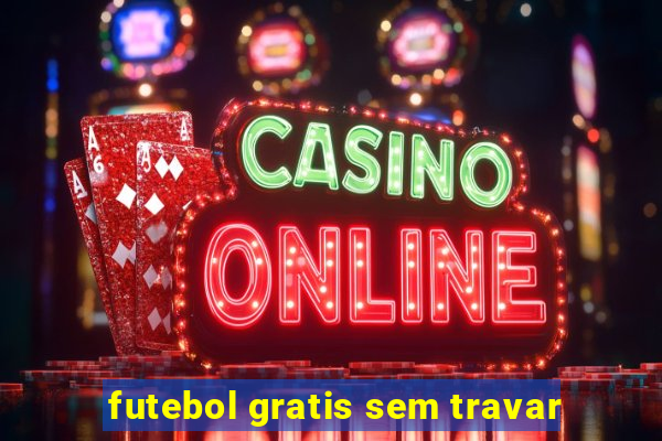 futebol gratis sem travar